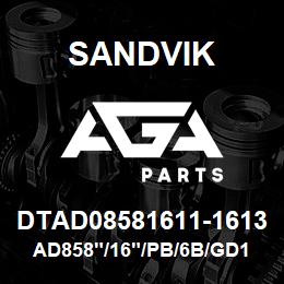 DTAD08581611-1613 Sandvik AD858"/16"/PB/6B/GD120 | AGA Parts