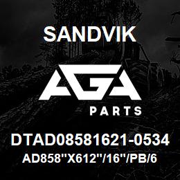 DTAD08581621-0534 Sandvik AD858"X612"/16"/PB/6B/4B/DMM2 | AGA Parts