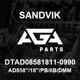 DTAD08581811-0990 Sandvik AD858"/18"/PB/6B/DMM2 | AGA Parts