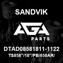 DTAD08581811-1122 Sandvik TS858"/18"/PB/658AR/6B/DMM2 | AGA Parts