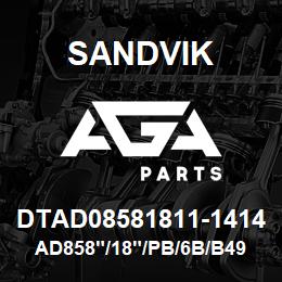 DTAD08581811-1414 Sandvik AD858"/18"/PB/6B/B49R | AGA Parts