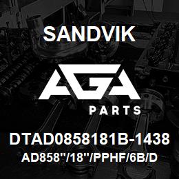 DTAD0858181B-1438 Sandvik AD858"/18"/PPHF/6B/DMM2 | AGA Parts