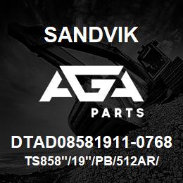 DTAD08581911-0768 Sandvik TS858"/19"/PB/512AR/6B/SKS | AGA Parts