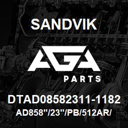 DTAD08582311-1182 Sandvik AD858"/23"/PB/512AR/6B/DR460 | AGA Parts