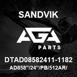 DTAD08582411-1182 Sandvik AD858"/24"/PB/512AR/6B/D75KS | AGA Parts