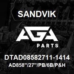 DTAD08582711-1414 Sandvik AD858"/27"/PB/6B/P&H | AGA Parts