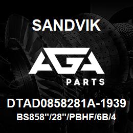 DTAD0858281A-1939 Sandvik BS858"/28"/PBHF/6B/412AR/MD6420 | AGA Parts