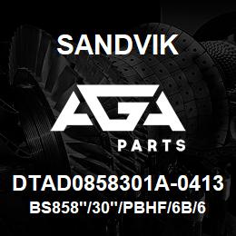 DTAD0858301A-0413 Sandvik BS858"/30"/PBHF/6B/658AR/D75KS | AGA Parts