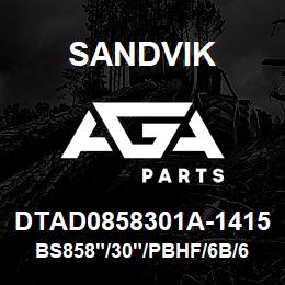 DTAD0858301A-1415 Sandvik BS858"/30"/PBHF/6B/658AR/B49R | AGA Parts