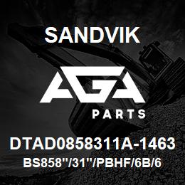 DTAD0858311A-1463 Sandvik BS858"/31"/PBHF/6B/658AR/DMM2 | AGA Parts