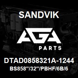 DTAD0858321A-1244 Sandvik BS858"/32"/PBHF/6B/658AR/SKS | AGA Parts