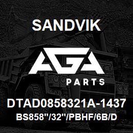 DTAD0858321A-1437 Sandvik BS858"/32"/PBHF/6B/DMM2 | AGA Parts