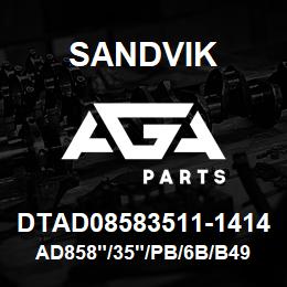 DTAD08583511-1414 Sandvik AD858"/35"/PB/6B/B49R/P&H | AGA Parts