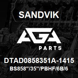 DTAD0858351A-1415 Sandvik BS858"/35"/PBHF/6B/658AR/B49R | AGA Parts