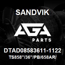 DTAD08583611-1122 Sandvik TS858"/36"/PB/658AR/6B/DMH | AGA Parts