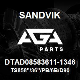 DTAD08583611-1346 Sandvik TS858"/36"/PB/6B/D90KS | AGA Parts