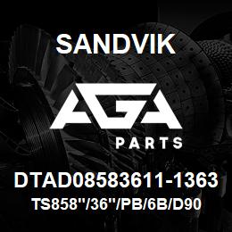 DTAD08583611-1363 Sandvik TS858"/36"/PB/6B/D90KS | AGA Parts