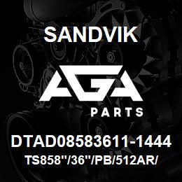 DTAD08583611-1444 Sandvik TS858"/36"/PB/512AR/6B/SKS | AGA Parts