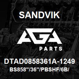 DTAD0858361A-1249 Sandvik BS858"/36"/PBSHF/6B/658AR/D90KS | AGA Parts