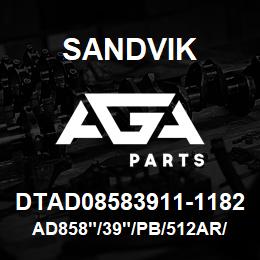 DTAD08583911-1182 Sandvik AD858"/39"/PB/512AR/6B/D75KS | AGA Parts