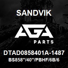 DTAD0858401A-1487 Sandvik BS858"/40"/PBHF/6B/658AR/B49R | AGA Parts