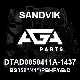 DTAD0858411A-1437 Sandvik BS858"/41"/PBHF/6B/DMM2 | AGA Parts