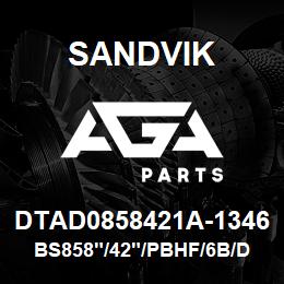 DTAD0858421A-1346 Sandvik BS858"/42"/PBHF/6B/DR460 | AGA Parts