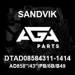 DTAD08584311-1414 Sandvik AD858"/43"/PB/6B/B49R/P&H | AGA Parts