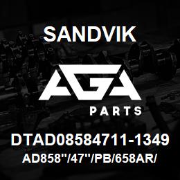 DTAD08584711-1349 Sandvik AD858"/47"/PB/658AR/6B/DMM2/PV271 | AGA Parts