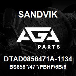 DTAD0858471A-1134 Sandvik BS858"/47"/PBHF/6B/658AR/P&H | AGA Parts