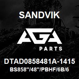 DTAD0858481A-1415 Sandvik BS858"/48"/PBHF/6B/658AR/B49R | AGA Parts