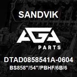 DTAD0858541A-0604 Sandvik BS858"/54"/PBHF/6B/658AR/P&H | AGA Parts