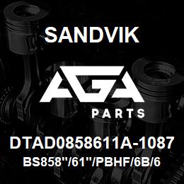 DTAD0858611A-1087 Sandvik BS858"/61"/PBHF/6B/658AR/DMM2/PV271 | AGA Parts