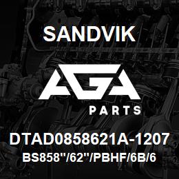 DTAD0858621A-1207 Sandvik BS858"/62"/PBHF/6B/658AR/SKS | AGA Parts