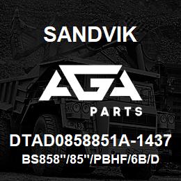 DTAD0858851A-1437 Sandvik BS858"/85"/PBHF/6B/DMM2 | AGA Parts