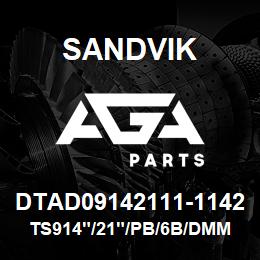 DTAD09142111-1142 Sandvik TS914"/21"/PB/6B/DMM2 | AGA Parts