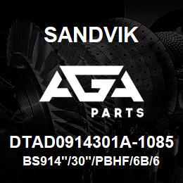 DTAD0914301A-1085 Sandvik BS914"/30"/PBHF/6B/658AR/SKS13 | AGA Parts