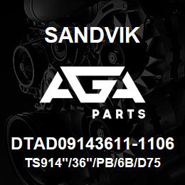 DTAD09143611-1106 Sandvik TS914"/36"/PB/6B/D75KS | AGA Parts