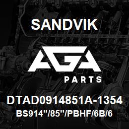 DTAD0914851A-1354 Sandvik BS914"/85"/PBHF/6B/658AR/DMM2 | AGA Parts