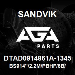 DTAD0914861A-1345 Sandvik BS914"/2.2M/PBHF/6B/658AR/SKS16 | AGA Parts