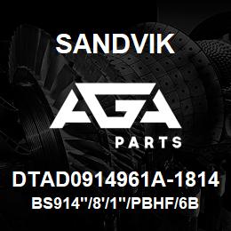 DTAD0914961A-1814 Sandvik BS914"/8'/1"/PBHF/6B/658AR/ST52/B4 | AGA Parts