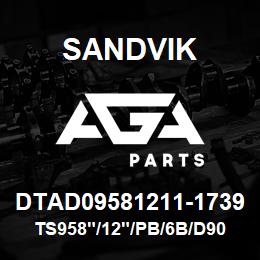 DTAD09581211-1739 Sandvik TS958"/12"/PB/6B/D90KS | AGA Parts