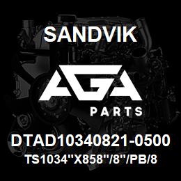 DTAD10340821-0500 Sandvik TS1034"X858"/8"/PB/858AR/658AR/P&H | AGA Parts