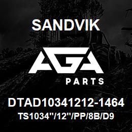 DTAD10341212-1464 Sandvik TS1034"/12"/PP/8B/D90KS/B49R | AGA Parts