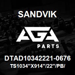 DTAD10342221-0676 Sandvik TS1034"X914"/22"/PB/8B/6B/P&H/B49 | AGA Parts