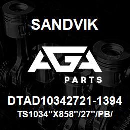 DTAD10342721-1394 Sandvik TS1034"X858"/27"/PB/8B/6B/P&H | AGA Parts