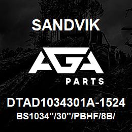 DTAD1034301A-1524 Sandvik BS1034"/30"/PBHF/8B/658AR/D90SP | AGA Parts