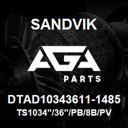 DTAD10343611-1485 Sandvik TS1034"/36"/PB/8B/PV351 | AGA Parts