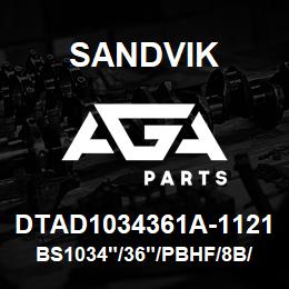 DTAD1034361A-1121 Sandvik BS1034"/36"/PBHF/8B/658AR/B49R | AGA Parts