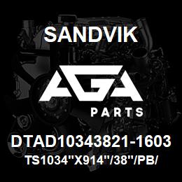 DTAD10343821-1603 Sandvik TS1034"X914"/38"/PB/758AR/6B/PV351 | AGA Parts